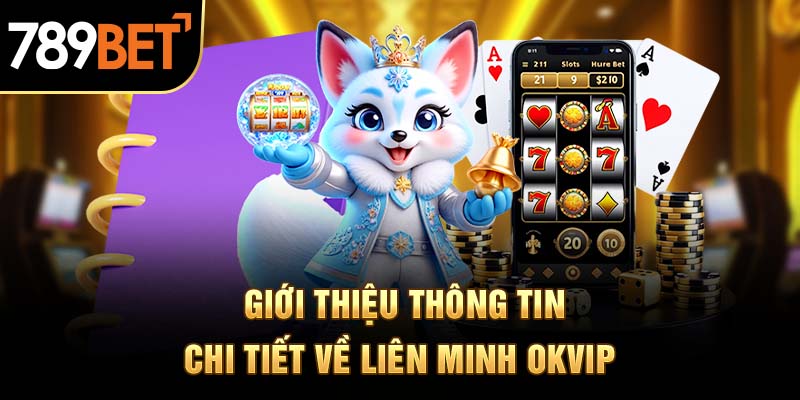 Giới thiệu tiểu sử, quá trình phát triển của liên minh OKVIP